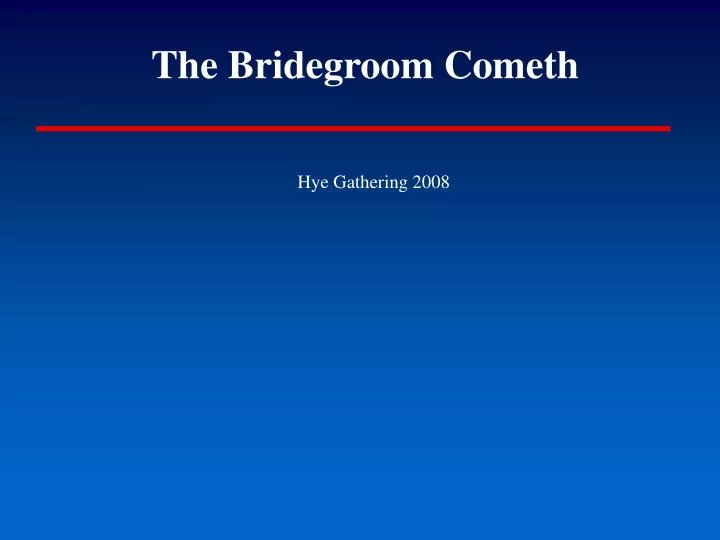 the bridegroom cometh