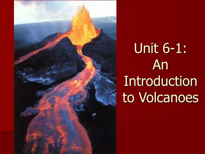 unit 6 1 an introduction to volcanoes