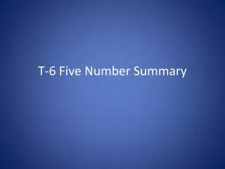 T-6 Five Number Summary