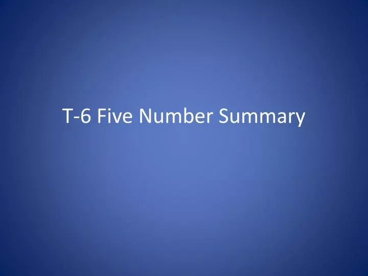t 6 five number summary