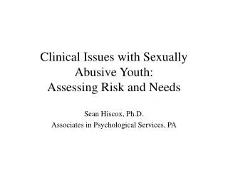 Clinical Issues with Sexually Abusive Youth: Assessing Risk and Needs
