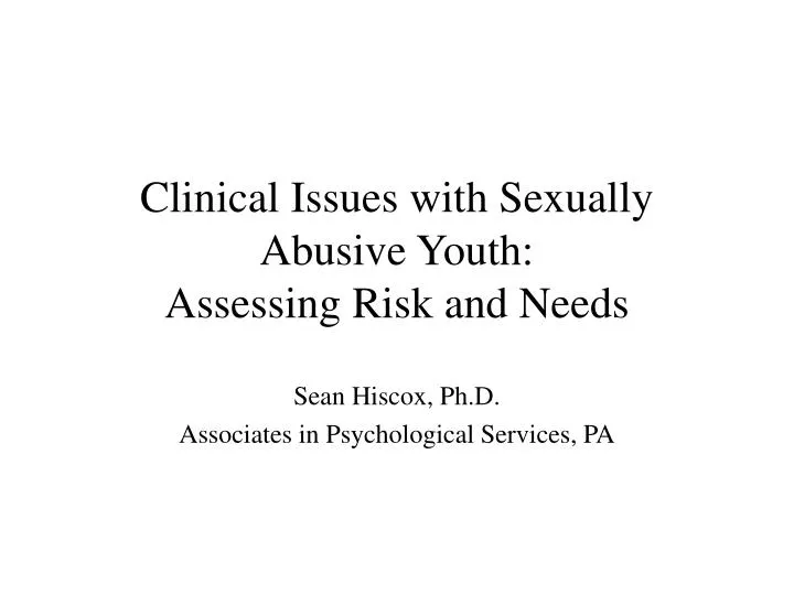 clinical issues with sexually abusive youth assessing risk and needs