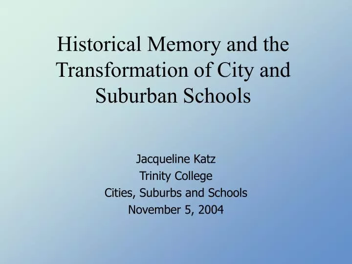 historical memory and the transformation of city and suburban schools