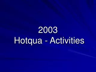 2003 Hotqua - Activities