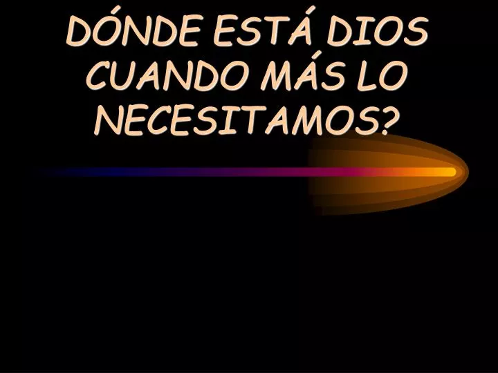 d nde est dios cuando m s lo necesitamos