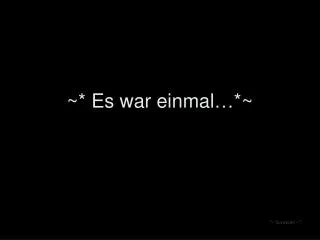 es war einmal