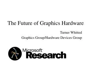 The Future of Graphics Hardware