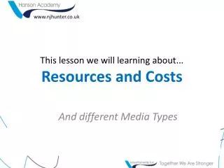 This lesson we will learning about... Resources and Costs