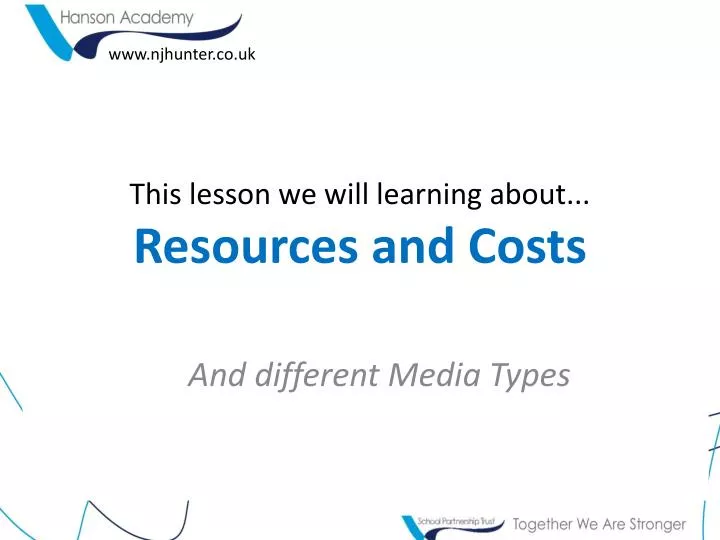 this lesson we will learning about resources and costs