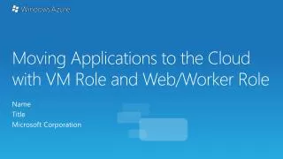 Moving Applications to the Cloud with VM Role and Web/Worker Role