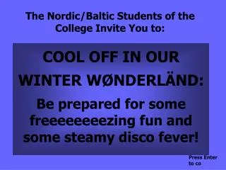 The Nordic/Baltic Students of the College Invite You to:
