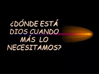 d nde est dios cuando m s lo necesitamos