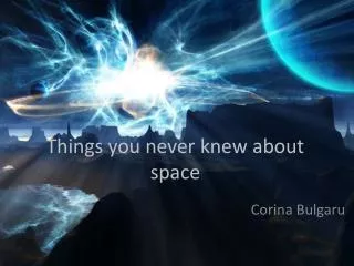 T hings you never knew about space