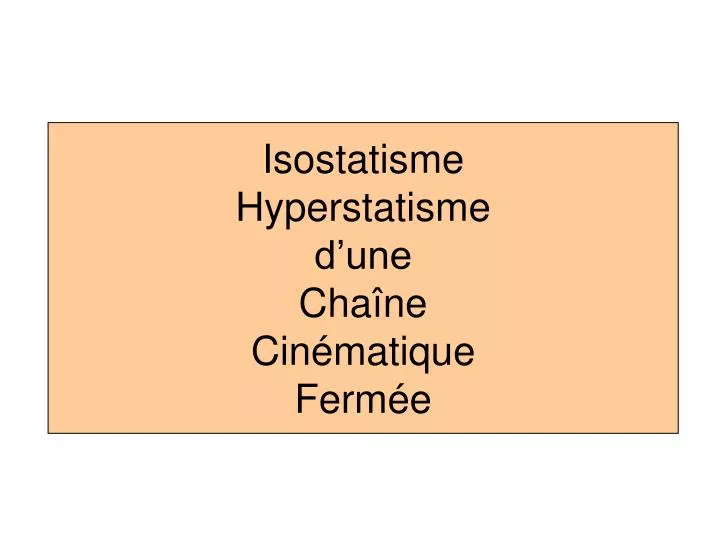 isostatisme hyperstatisme d une cha ne cin matique ferm e