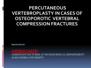 Presented by Ahmed Saeed ASSISSTANT LECTURER AT NEUROSURGICAL DEPARTEMENT ALEXANDRIA UNIVERSITY