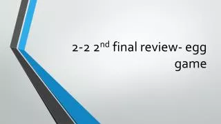 2-2 2 nd final review- egg game