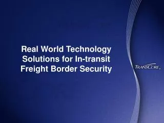 Real World Technology Solutions for In-transit Freight Border Security