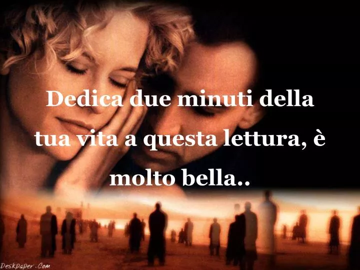 dedica due minuti della tua vita a questa lettura molto bella