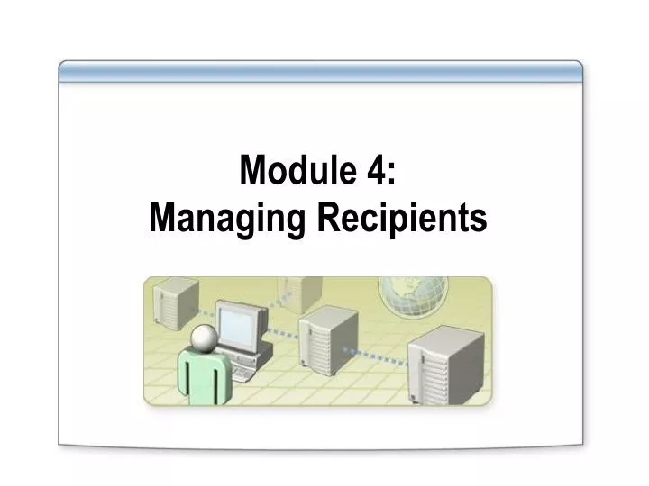 module 4 managing recipients