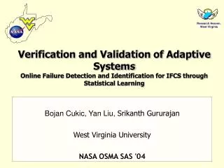 Bojan Cukic, Yan Liu, Srikanth Gururajan West Virginia University NASA OSMA SAS '04