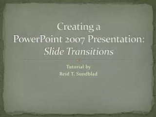 Creating a PowerPoint 2007 Presentation: Slide Transitions