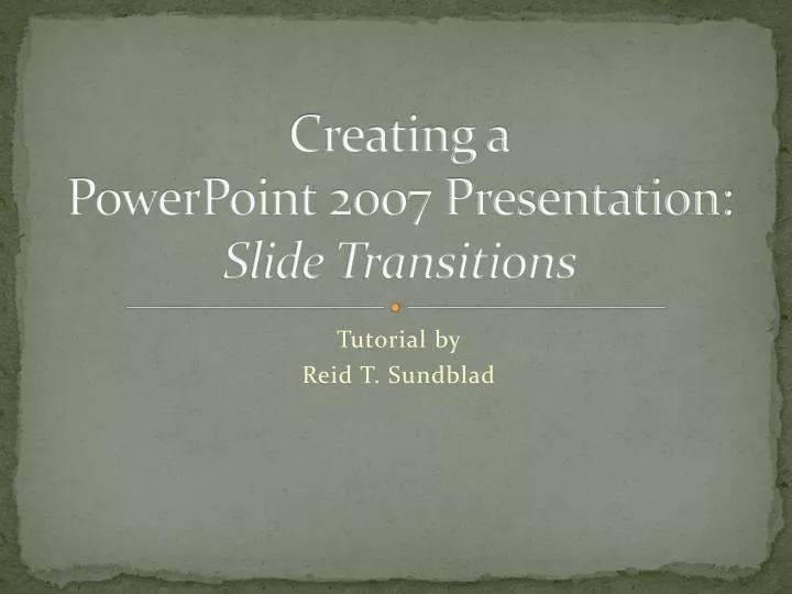 creating a powerpoint 2007 presentation slide transitions