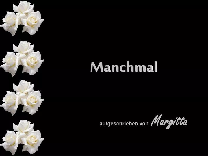 manchmal