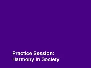 Practice Session: Harmony in Society
