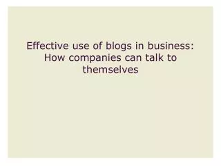 Effective use of blogs in business: How companies can talk to themselves