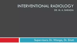 Interventional radiology Dr. M. A. Baradia