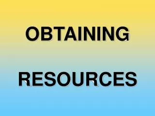 OBTAINING RESOURCES