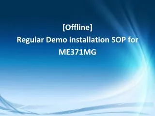 [Offline] Regular Demo installation SOP for ME371MG