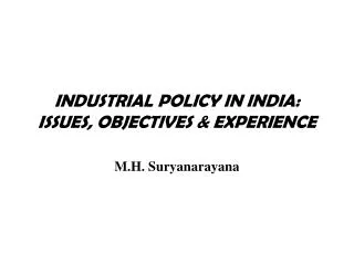 INDUSTRIAL POLICY IN INDIA: ISSUES, OBJECTIVES &amp; EXPERIENCE