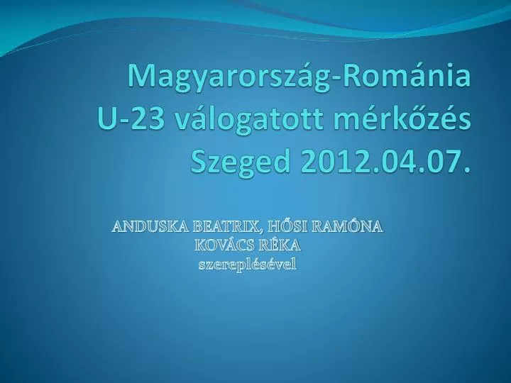 magyarorsz g rom nia u 23 v logatott m rk z s szeged 2012 04 07