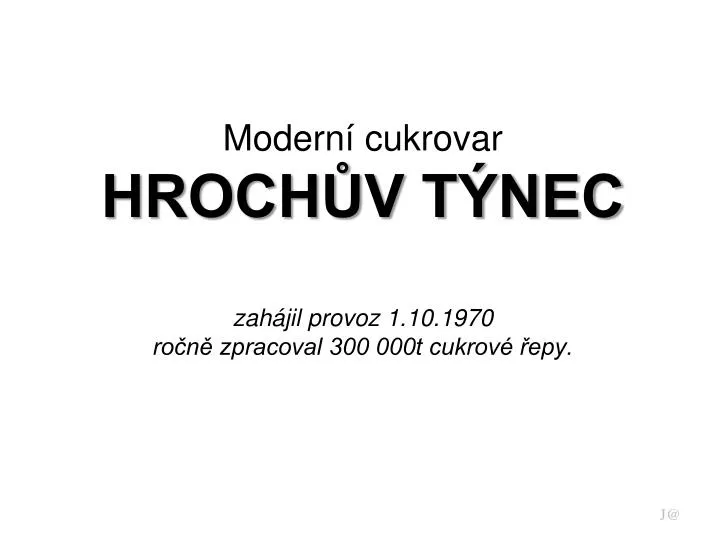 modern cukrovar hroch v t nec zah jil provoz 1 10 1970 ro n zpracoval 300 000t cukrov epy