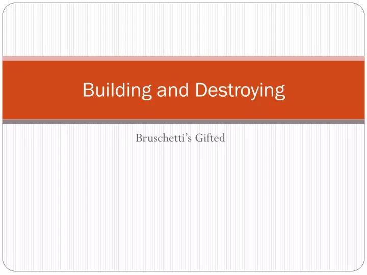 building and destroying