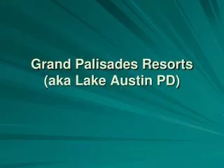 Grand Palisades Resorts (aka Lake Austin PD)
