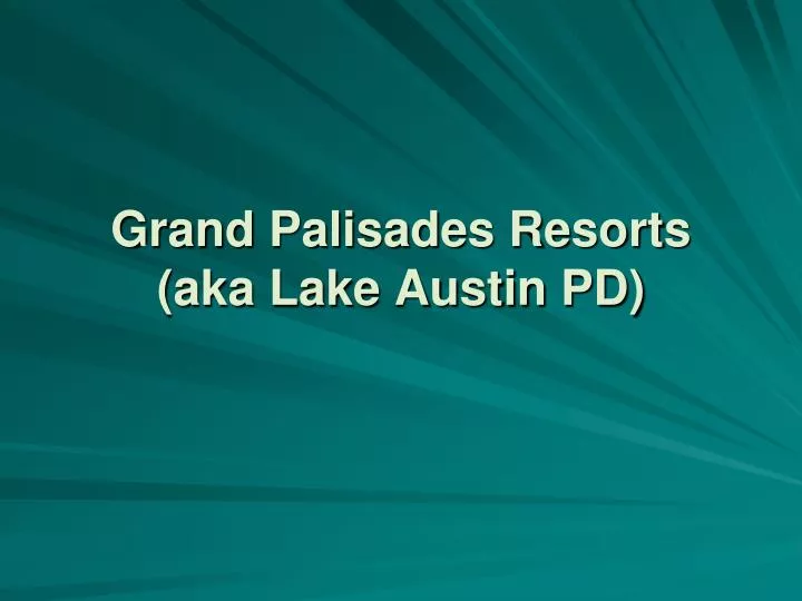 grand palisades resorts aka lake austin pd