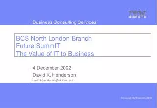 BCS North London Branch Future SummIT The Value of IT to Business