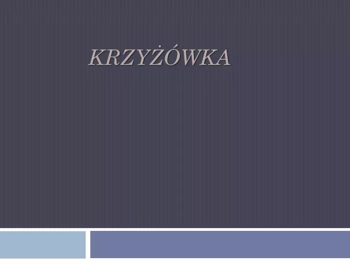 PPT - KRZYŻÓWKA PowerPoint Presentation, Free Download - ID:5279212