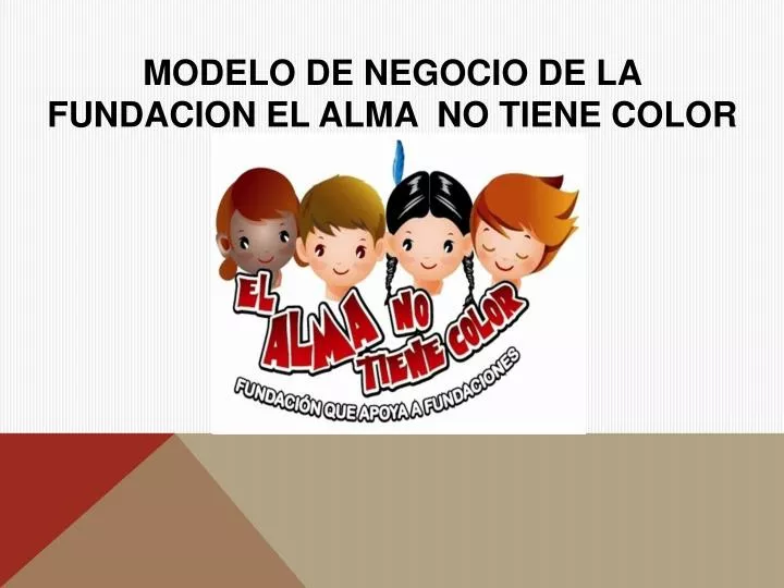 modelo de negocio de la fundacion el alma no tiene color