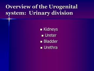Overview of the Urogenital system: Urinary division