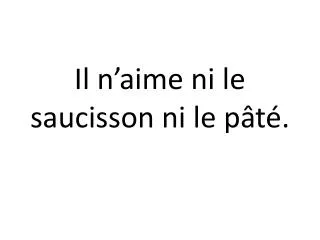 il n aime ni le saucisson ni le p t