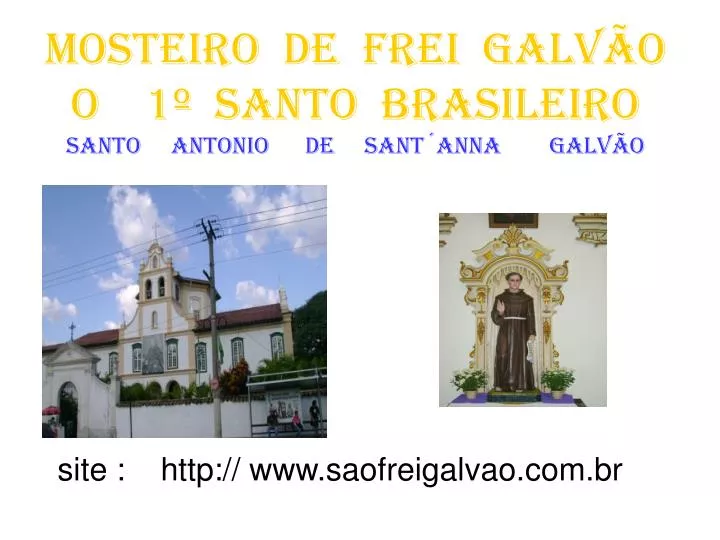 mosteiro de frei galv o o 1 santo brasileiro santo antonio de sant anna galv o