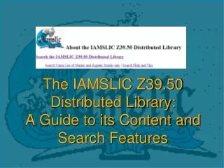 The IAMSLIC Z39.50 Distributed Library: A Guide to its Content and Search Features