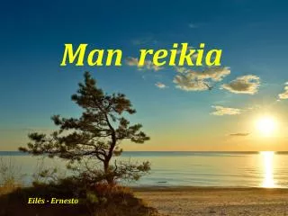 man reikia