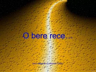 o bere rece