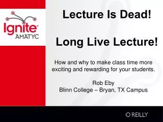 Lecture Is Dead! Long Live Lecture!