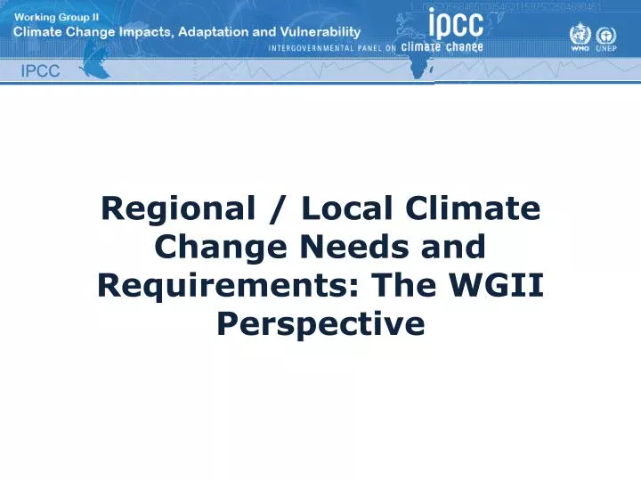 regional local climate change needs and requirements the wgii perspective