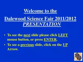 Welcome to the Dalewood Science Fair 2011/2012 PRESENTATION